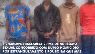 SIC/MALANJE ESCLARECE CRIME DE AGRESSÃO SEXUAL CONCORRIDO COM DUPLO HOMICÍDIO POR ESTRANGULAMENTO E ROUBO EM QUE MÃE E FILHA FORAM ENCONTRADAS MORTAS NO BAIRRO VILA MATILDE